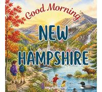 Good Morning New Hampshire: An educational geography picture book about the granite state!