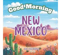 Good Morning New Mexico: An Educational Geography book for children age 6-10 to learn about the state of NM