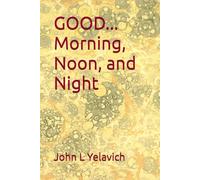 GOOD...Morning, Noon, and Night