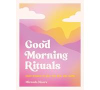 Good Morning Rituals: Daily Rituals to Help You Rise and Shine