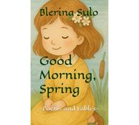 Good Morning, Spring: -Poems and Fables-