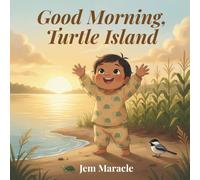 Good Morning, Turtle Island: A Mohawk Morning Book for the Very Young | An Indigenous Picture Book with Kanien'kéha Language Words for Ages 2-5