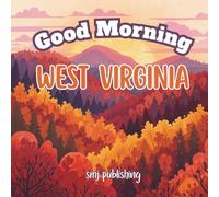 Good Morning West Virginia: A West Virginia Book for Kids Featuring Fun Facts, Famous Cities, History, and rhyming poems on each page