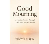 GOOD MOURNING: A Healing Journey Through Love, Loss, and Self-Return