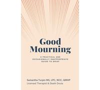 Good Mourning A Practical and Occasionally Inappropriate Guide to Grief