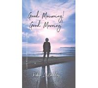 Good Mourning! Good Morning!: A Life Well-lived and Well-loved!