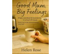 Good Mum, Big Feelings: Anger, overload & boundaries in a loud UK house (how to be kinder without being a doormat)
