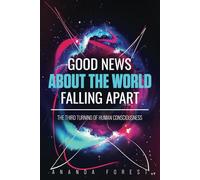 Good News About the World Falling Apart: The Third Turning of Human Consciousness