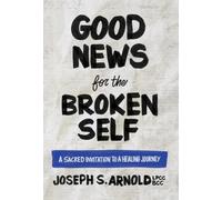 Good News for the Broken Self: A Sacred Invitation to a Healing Journey - NUOVO