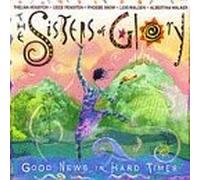 Good News in Hard Times by Sisters of Glory