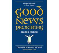 Good News Preaching: Offering the Gospel in Every Sermon, Second Edition