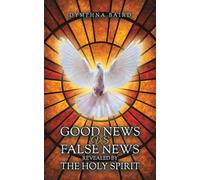 Good News vs False News Revealed by The Holy Spirit