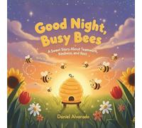 Good Night, Busy Bees: A Sweet Story About Teamwork, Kindness, and Rest