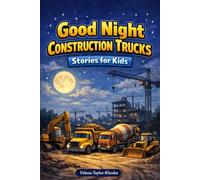 Good Night Construction Trucks Stories for Kids: Relax with Big Trucks, Busy Builders & Sleepy Construction Adventures