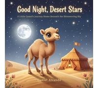 Good Night, Desert Stars: A Little Camel’s Journey Home Beneath the Shimmering Sky
