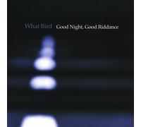 Good Night Good Riddance by What Bird
