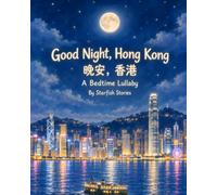Good Night, Hong Kong: A Bedtime Adventure Through Hong Kong's Iconic Landmarks