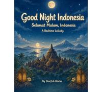 Good Night, Indonesia: A Bedtime Adventure Through Indonesia's Iconic Landmarks
