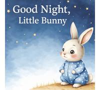 Good Night, Little Bunny: A Calming Bedtime Story for Kids Ages 5-7