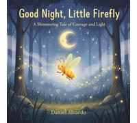 Good Night, Little Firefly: A Shimmering Tale of Courage and Light