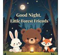 Good Night, Little Forest Friends: A Gentle Bedtime Story to Help Children Relax, Fall Asleep & Feel Safe