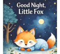 Good Night, Little Fox: A Calming Bedtime Story for Kids Ages 5-7