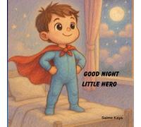 Good Night Little Hero: Bedtime Stories for Kids, Toddlers, and Children Ages 3-8, Short and Magical Bedtime Adventures