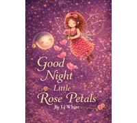 Good Night Little Rose Petals: A Gentle Bedtime Story For Peaceful Sleep