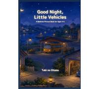 Good Night, Little Vehicles: A Bedtime Picture Book for Ages 3-5