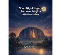 Good Night, Nigeria: A Bedtime Adventure Through Nigeria's Iconic Landmarks