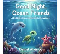 Good Night, Ocean Friends: A Bedtime Journey Beneath the Waves