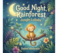 Good Night, Rainforest Jungle Lullaby: Calming Bedtime Jungle Adventure with Rainforest Animals and a Baby Monkey
