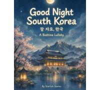 Good Night, South Korea: A Bedtime Adventure Through South Korea's Iconic Landmarks