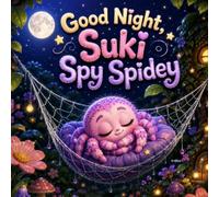 Good Night, Suki Spy Spidey: A Heartwarming Bedtime Adventure About a Curious Little Spider, the Wonders of Nature, and the Tiny Lessons That Help Us Grow