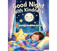 Good Night with Kindness: Gentle Bedtime Stories for Little Hearts (Ages 2-6)
