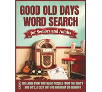 Good Old Days Word Search For Seniors And Adults: 100 Large Print Nostalgic Puzzles From The 1950's And 60's, A Cozy Gift For Grandma Or Grandpa