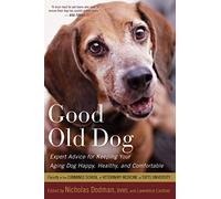 Good Old Dog: Expert Advice for Keeping Your Aging Dog Happy, Healthy, and Comfortable