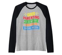 Good Parenting Is A Myth Spread On Social Media Maglia con Maniche Raglan