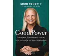 Good power. Promuovere il cambiamento positivo nelle nostre vite, nel lavoro e nel mondo