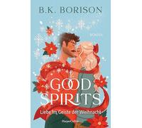 Good Spirits: Liebe im Geiste der Weihnacht | Weihnachtsspuk der besonderen Art | Perfekte Holiday-RomCom für die Feiertage | Grumpy x Sunshine mit der richtigen Portion Spice