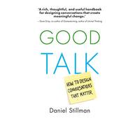 Good Talk: How to Design Conversations That Matter