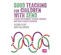 Good Teaching for Children With Send: A Guide for Primary Teacher Trainees and Early Career Teachers