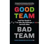 Good Team, Bad Team: Lead Your People to Go After Big Challenges, Not Each Other
