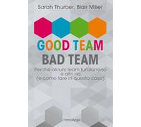 Good team, bad team. Perché alcuni team funzionano e altri no (e come fare in questo caso)