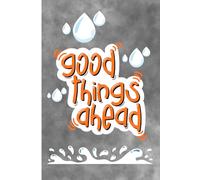 good things ahead: An Inspirational Journal for Positive Thoughts, Goals & Daily Writing