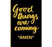 Good Things Are Coming "AMEN": Daily Reflections for Trusting the Process, Expecting Blessings, Welcoming Joy, Inviting Positivity and embracing Your Brightest Days.