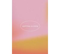 Good Things Are Coming: An Uplifting Lined Journal and Notebook for Daily Writing, Gratitude, and Positive Vibes