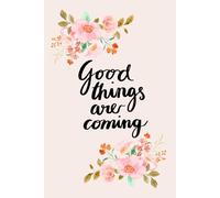 Good Things Are Coming Journal: 10in by 8in approx