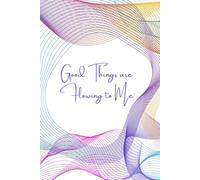 Good Things are Flowing to Me: Welcome abundance into your life with our Love & Mantra "Good Things Are Flowing to Me" notebook journal