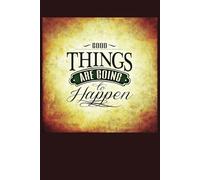 “Good Things Are Going to Happen” Journal: Gift Notebook for Yourself, Friends, or Family